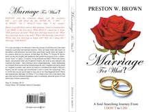 Load image into Gallery viewer, Marriage for What A Soul Searching journey from I dont to I do! by Preston W. Brown