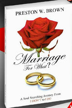 Load image into Gallery viewer, Marriage for What A Soul Searching journey from I dont to I do! by Preston W. Brown